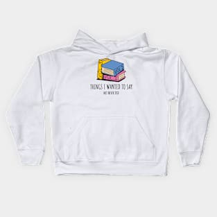 Things I wanted to say but never did Kids Hoodie